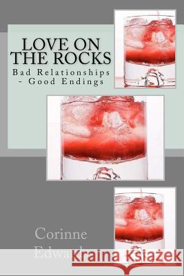 Love On The Rocks: Bad Relationships - Good Endings Edwards, Corinne 9781470097271 Createspace - książka