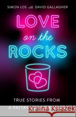 Love on the Rocks: True stories from a Pattaya bar manager Simon Los, David Gallagher 9781912049769 Monsoon Books - książka