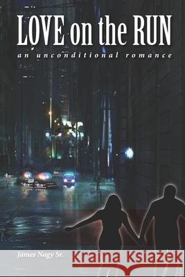 Love on the Run: An Unconditional Romance John S. Nagy James Nag 9780991109463 Amazon Digital Services LLC - KDP Print US - książka