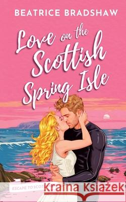 Love on the Scottish Spring Isle Beatrice Bradshaw 9781739556839 Jessica Beatrice Wagener - książka