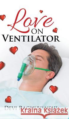 Love on Ventilator Devi Raghuvanshi 9781482872736 Partridge India - książka