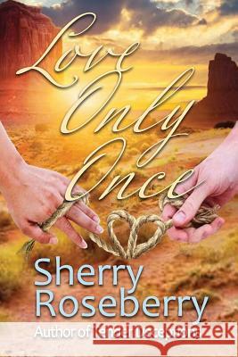 Love Only Once Sherry Roseberry 9781072824374 Independently Published - książka