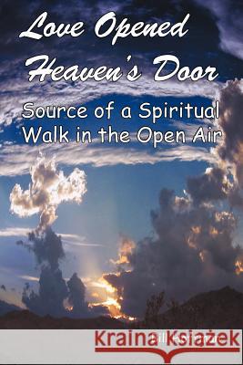 Love Opened Heaven's Door: Source of a Spiritual Walk in the Open Air Hoffman, Bill 9781449775285 WestBow Press - książka