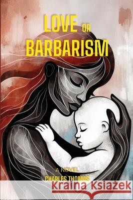 Love or Barbarism Charles Thomas 9781037075124 Charles C. Thomas Publisher - książka