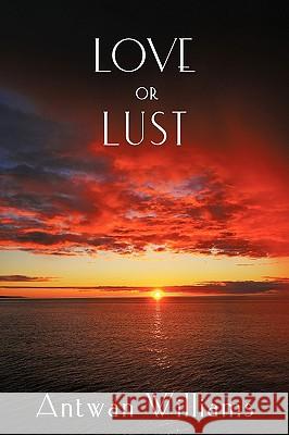Love or Lust Antwan Williams 9781440131110 iUniverse.com - książka