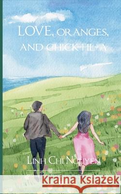 love, oranges, and chick-fil-a Linh Chi Nguyen 9789371560450 Bookleaf Publishing - książka