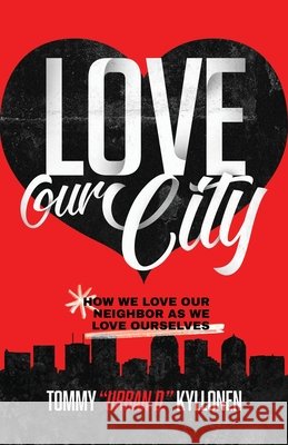 Love Our City: How We Love Our Neighbor As We Love Ourselves Kyllonen, Tommy Urban D. 9798218918064 Tranzlation Leadership - książka