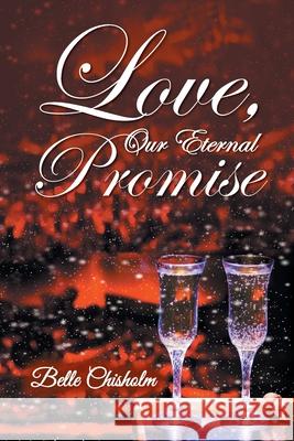 Love, Our Eternal Promise Belle Chisholm 9781647537876 Urlink Print & Media, LLC - książka