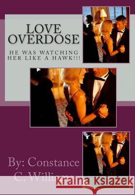 Love Overdose: He was watching her like a her like a hawk! Williams, Constance C. 9781508766292 Createspace - książka