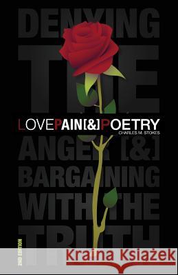 Love, Pain & Poetry: Denying The Anger [&] Bargaining With The Truth Stokes, Charles 9781732153226 Love Pain & Poetry - książka