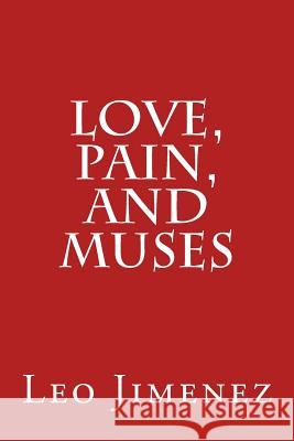 Love, Pain, and Muses Leo Jimenez 9781726061353 Createspace Independent Publishing Platform - książka