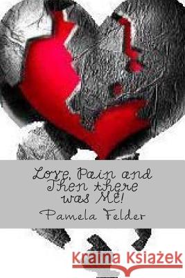 Love, Pain and Then there was ME! Pamela Felder 9781512151756 Createspace Independent Publishing Platform - książka