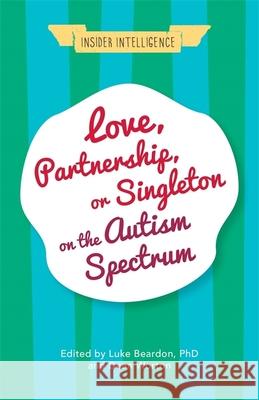 Love, Partnership, or Singleton on the Autism Spectrum Luke Beardon Dean Worton Wenn Lawson 9781785922060 Jessica Kingsley Publishers - książka