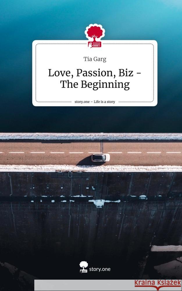 Love, Passion, Biz - The Beginning. Life is a Story - story.one Garg, Tia 9783710875618 story.one publishing - książka