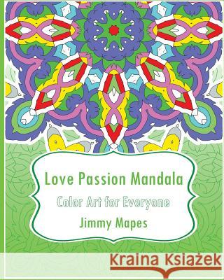 Love Passion Mandala (Color Art for Everyone) Jimmy Mapes 9781542651912 Createspace Independent Publishing Platform - książka
