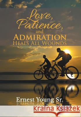 Love, Patience, and Admiration Heals All Wounds Ernest Youn 9781503583597 Xlibris Corporation - książka