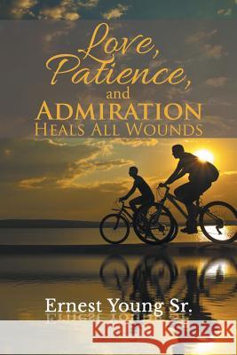 Love, Patience, and Admiration Heals All Wounds Ernest Youn 9781503583603 Xlibris Corporation - książka