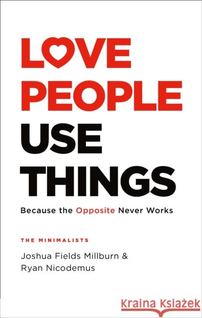 Love People, Use Things: Because the Opposite Never Works : 'This is a book about how to live more deeply and more fully' Jay Shetty Ryan Nicodemus 9781472263889 Headline Publishing Group - książka