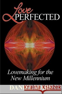 Love Perfected: Lovemaking for the New Millennium Mars, Daniel 9780595146475 Writers Club Press - książka