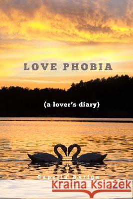 Love Phobia: A Lovers Diary Capella Auriga 9781727741667 Createspace Independent Publishing Platform - książka