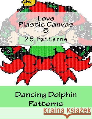 Love Plastic Canvas 5 Dancing Dolphin Patterns 9781519153197 Createspace - książka