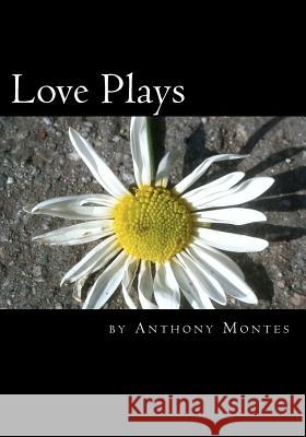 Love Plays: 2 one-act plays dealing with Love Montes, Anthony 9781478102335 Createspace - książka