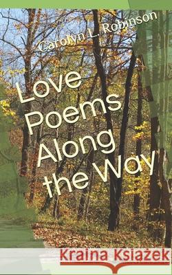 Love Poems Along the Way Carolyn L. Robinson 9781453742785 Createspace - książka