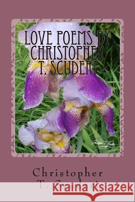 Love Poems by Christopher T. Scuderi Christopher T. Scuderi 9781548595845 Createspace Independent Publishing Platform - książka