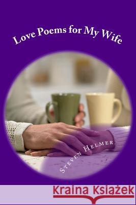 Love Poems for My Wife Steven Helmer 9781493615469 Createspace - książka