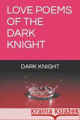 Love Poems of the Dark Knight Aka Barry Stewart Barry Stewart, Dark Knight, Tiffany Stewart 9798815345423 Independently Published - książka