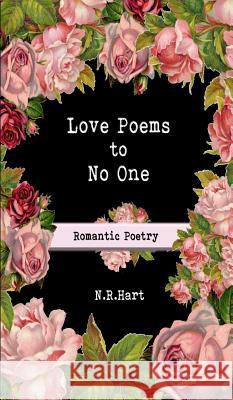 Love Poems to No One: Romantic Poetry N. R. Hart 9780578451169 Monday Creek Publishing - książka