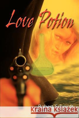 Love Potion Robert Schmidt 9780595094233 Writers Club Press - książka