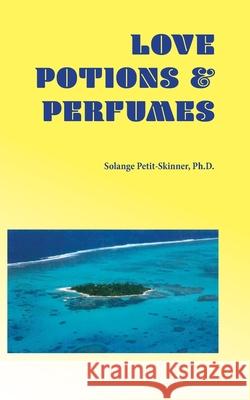 Love Potion & Perfumes Solange Petit Skinner 9781726086776 Createspace Independent Publishing Platform - książka