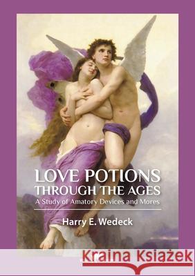 Love Potions Through the Ages: A Study of Amatory Devices and Mores Harry Wedeck 9789492355515 Vamzzz Publishing - książka