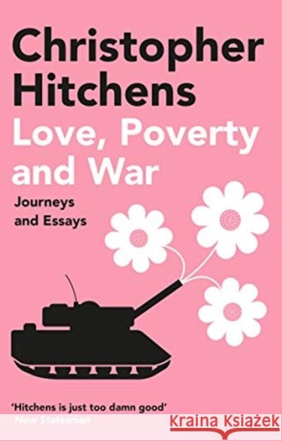 Love, Poverty and War: Journeys and Essays Christopher Hitchens 9781838952341 Atlantic Books - książka