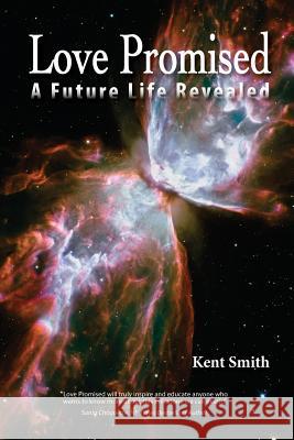 Love Promised: A Future Life Revealed MS Kent Smith 9780985165420 Universal Life Strings, LLC - książka
