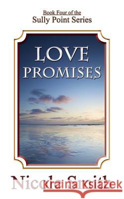 Love Promises: Book Four of the Sully Point Series Nicole Smith 9781484883167 Createspace - książka