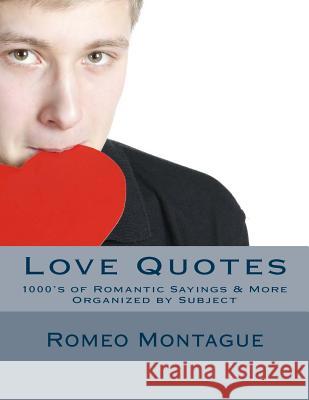 Love Quotes: 1000's of Romantic Sayings & More Organized by Subject Romeo Montague 9781502929914 Createspace - książka