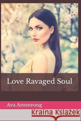 Love Ravaged Soul Ava Armstrong 9781549730702 Independently Published - książka