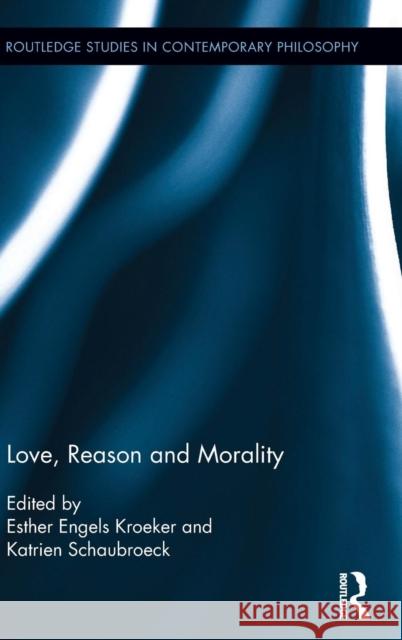 Love, Reason and Morality Katrien Schaubroeck Esther Kroeker 9781138941717 Routledge - książka