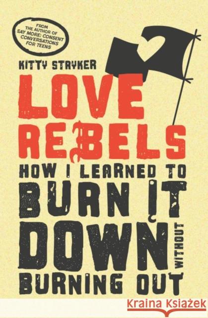 Love Rebels: How I Learned to Burn It Down Without Burning Out Kitty Stryker 9781990869730 Thornapple Press - książka