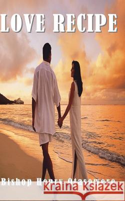 Love Recipe Bishop Henry Otasowere 9781522875451 Createspace Independent Publishing Platform - książka