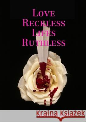 Love Reckless Lifes Ruthless Ashley Hausen 9781716962028 Lulu.com - książka