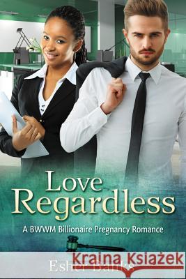 Love Regardless: A Billionaire BWWM Pregnancy Romance Banks, Esther 9781517542757 Createspace - książka