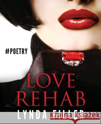 Love Rehab: One woman's continuing search for love: poetry prose photography Filler, Lynda 9781456570422 Createspace - książka