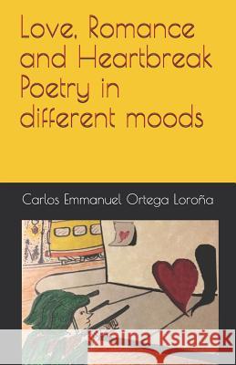 Love, Romance and Heartbreak Poetry in different moods Carlos Emmanuel Ortega 9781099496769 Independently Published - książka