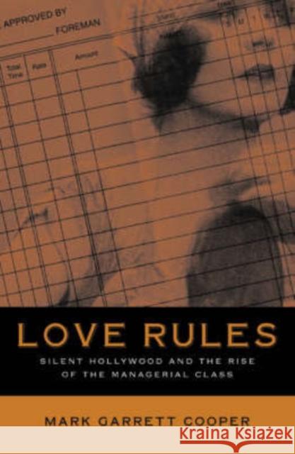 Love Rules: Silent Hollywood and the Rise of the Managerial Class Cooper, Mark Garrett 9780816637539 University of Minnesota Press - książka