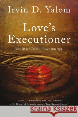Love's Executioner: And Other Tales of Psychotherapy Yalom, Irvin D. 9780465020119 Basic Books - książka