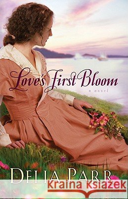 Love's First Bloom Delia Parr 9780764206719 Baker Publishing Group - książka