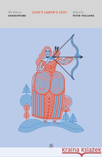 Love's Labor's Lost: The Pelican Shakespeare William Shakespeare 9780143132226 Penguin Putnam Inc - książka